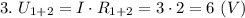 3.~ U_{1+2} = I\cdot R_{1+2} = 3 \cdot 2 = 6~(V)