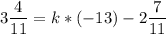 \displaystyle 3\frac{4}{11} =k*(-13) -2\frac{7}{11}