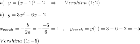 a)\ \ y=(x-1)^2+2\ \ \ \Rightarrow \ \ \ \ Vershina\ (1;2)\\\\b)\ \ y=3x^2-6x-2\\\\x_{versh}=-\dfrac{b}{2a}=-\dfrac{-6}{6}=1\ \ ,\ \ \ y_{versh}=y(1)=3-6-2=-5\\\\Vershina\ (1;-5)