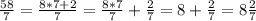 \frac{58}{7} =\frac{8*7+2}{7}=\frac{8*7}{7}+\frac{2}{7}=8+\frac{2}{7} =8\frac{2}{7}