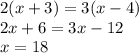 2(x + 3) = 3(x - 4) \\ 2x + 6 = 3x - 12 \\ x = 18