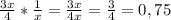 \frac{3x}{4} * \frac{1}{x} = \frac{3x}{4x} = \frac{3}{4} = 0,75