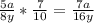 \frac{5a}{8y} * \frac{7}{10} = \frac{7a}{16y}