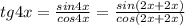 tg4x = \frac{sin4x}{cos4x} = \frac{sin(2x+2x)}{cos(2x+2x)}