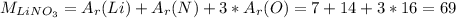 M_{LiNO_{3} } =A_{r} (Li )+A_{r} (N)+3*A_{r} (O)=7+14+3*16=69