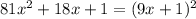 81 {x}^{2} + 18x + 1 = (9x + 1) {}^{2}