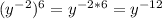 (y^{-2} )^{6} =y^{-2*6}=y^{-12}