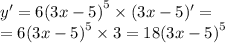 y' = 6 {(3x - 5)}^{5} \times (3x - 5) '= \\ = 6 {(3x - 5)}^{5} \times 3 = 18 {(3x - 5)}^{5}