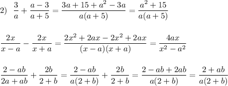 2)\ \ \dfrac{3}{a}+\dfrac{a-3}{a+5}=\dfrac{3a+15+a^2-3a}{a(a+5)}=\dfrac{a^2+15}{a(a+5)}\\\\\\\dfrac{2x}{x-a}-\dfrac{2x}{x+a}=\dfrac{2x^2+2ax-2x^2+2ax}{(x-a)(x+a)}=\dfrac{4ax}{x^2-a^2}\\\\\\\dfrac{2-ab}{2a+ab}+\dfrac{2b}{2+b}=\dfrac{2-ab}{a(2+b)}+\dfrac{2b}{2+b}=\dfrac{2-ab+2ab}{a(2+b)}=\dfrac{2+ab}{a(2+b)}