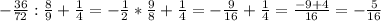 -\frac{36}{72}: \frac{8}{9}+ \frac{1}{4} =-\frac{1}{2}*\frac{9}{8}+\frac{1}{4}=-\frac{9}{16}+\frac{1}{4}=\frac{-9+4}{16}=-\frac{5}{16}