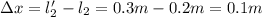 \Delta x= l_2' - l_2 = 0.3m - 0.2m= 0.1 m