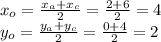 x_o = \frac{x_a + x_c}{2} = \frac{2 + 6}{2} = 4 \\ y_o = \frac{y_a + y_c}{2} = \frac{0 + 4}{2} = 2