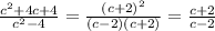 \frac{c {}^{2} + 4c + 4}{c {}^{2} - 4 } = \frac{(c + 2) {}^{2} }{(c - 2)(c + 2)} = \frac{c + 2}{c - 2}