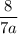 \dfrac{8}{7a}