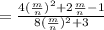 =\frac{4(\frac{m}{n})^2+2\frac{m}{n}-1 }{8(\frac{m}{n})^2+3}