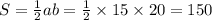 S = \frac{1}{2} ab = \frac{1}{2} \times 15 \times 20 = 150 \\