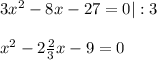 3x^{2}-8x-27=0|:3\\\\x^{2}-2\frac{2}{3} x -9=0