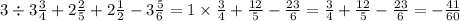 3 \div 3 \frac{3}{4} + 2 \frac{2}{5} + 2 \frac{1}{2} - 3 \frac{5}{6} = 1 \times \frac{3}{4} + \frac{12}{5} - \frac{23}{6} = \frac{3}{4} + \frac{12}{5} - \frac{23}{6} = - \frac{41}{60}