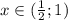 x\in (\frac{1}{2}; 1)