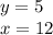 y = 5 \\ x = 12