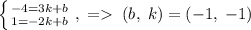 \left \{ {{-4=3k+b} \atop {1=-2k+b}} \right. ,\;=\;(b,\;k)=(-1,\;-1)