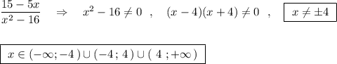 \dfrac{15-5x}{x^2-16}\ \ \ \Rightarrow \ \ \ x^2-16\ne 0\ \ ,\ \ \ (x-4)(x+4)\ne 0\ \ ,\ \ \ \boxed{\ x\ne \pm 4\ }\\\\\\\boxed{\ x\in (-\infty ;-4\, )\cup (-4\, ;\, 4\, )\cup (\ 4\ ;+\infty \, )\ }