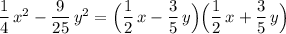 \dfrac{1}{4}\, x^2-\dfrac{9}{25}\, y^2=\Big( \dfrac{1}{2}\, x- \dfrac{3}{5}\, y\Big)\Big( \dfrac{1}{2}\, x+ \dfrac{3}{5}\, y\Big)