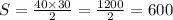 S = \frac{40 \times 30}{2} = \frac{1200}{2} = 600