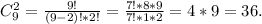 C_9^2=\frac{9!}{(9-2)!*2!} =\frac{7!*8*9}{7!*1*2} =4*9=36.