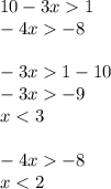 10 - 3x 1 \\ - 4x - 8 \\ \\ - 3x 1 - 10 \\ - 3x - 9 \\ x < 3 \\ \\ - 4x - 8 \\ x < 2