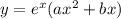 y = {e}^{x} (a {x}^{2} + bx)