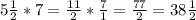 5\frac{1}{2}* 7=\frac{11}{2} * \frac{7}{1}= \frac{77}{2}= 38\frac{1}{2}