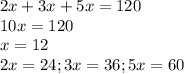 2x+3x+5x=120\\10x = 120\\x=12\\2x=24;3x=36;5x=60