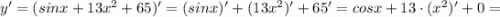 y'=(sinx+13x^{2}+65)'=(sinx)'+(13x^{2})'+65'=cosx+13 \cdot (x^{2})'+0=