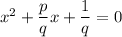 x^2+\dfrac{p}{q} x+\dfrac{1}{q} =0