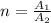 n=\frac{A_{1}}{A_{2}}