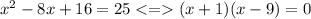 x^2-8x+16=25(x+1)(x-9)=0