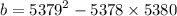 b = {5379}^{2} - 5378 \times 5380