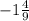 -1\frac{4}{9}