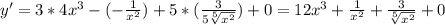 y'= 3*4x^3 - (-\frac{1}{x^2} ) + 5* (\frac{3}{5\sqrt[5]{x^2} } ) +0 = 12x^3 +\frac{1}{x^2}+ \frac{3}{\sqrt[5]{x^2} } +0