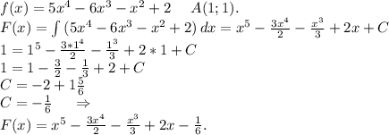 f(x)=5x^4-6x^3-x^2+2\ \ \ \ A(1;1).\\F(x)=\int\limits {(5x^4-6x^3-x^2+2)} \, dx =x^5-\frac{3x^4}{2} -\frac{x^3}{3} +2x+C\\1=1^5-\frac{3*1^4}{2} -\frac{1^3}{3}+2*1+C\\1=1-\frac{3}{2} -\frac{1}{3} +2+C\\ C=-2+1\frac{5}{6} \\C=-\frac{1}{6} \ \ \ \ \Rightarrow\\F(x)=x^5-\frac{3x^4}{2}-\frac{x^3}{3}+2x-\frac{1}{6}.