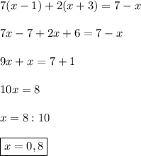 7(x-1)+2(x+3)=7-x\\\\7x-7+2x+6=7-x\\\\9x+x=7+1\\\\10x=8\\\\x=8:10\\\\\boxed{x=0,8}