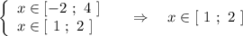 \left\{\begin{array}{l}x\in [-2\ ;\ 4\ ]\\x\in [\ 1\ ;\ 2\ ]\end{array}\right\ \ \ \ \Rightarrow \ \ \ x\in [\ 1\ ;\ 2\ ]