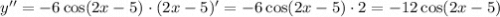 y''=-6\cos(2x-5)\cdot(2x-5)'=-6\cos(2x-5)\cdot2=-12\cos(2x-5)