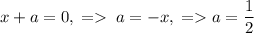 x+a=0,\;=\;a=-x,\;=a=\dfrac{1}{2}