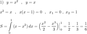 1)\ \ y=x^2\ \ ,\ \ y=x\\\\x^2=x\ \ ,\ \ x(x-1)=0\ \ ,\ \ x_1=0\ ,\ x_2=1\\\\S=\displaystyle \int\limits^1_0\, (x-x^2)\, dx=\Big(\frac{x^2}{2}-\frac{x^3}{3}\Big)\Big|_0^1=\frac{1}{2}-\frac{1}{3}=\frac{1}{6}