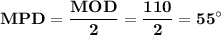 \displaystyle\bf}MPD=\frac{MOD}{2} =\frac{110}{2} =55^\circ