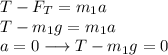 T-F_T = m_1a\\T - m_1g = m_1a\\a = 0 \longrightarrow T - m_1g = 0