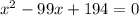 x^{2} - 99x + 194 = 0