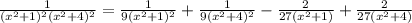 \frac{1}{(x^2+1)^2(x^2+4)^2}=\frac{1}{9(x^2+1)^2}+\frac{1}{9(x^2+4)^2}-\frac{2}{27(x^2+1)}+\frac{2}{27(x^2+4)}